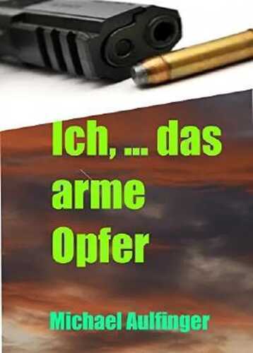 Ich, ... das arme Opfer