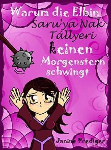 Warum die Elbin Saruy'a Nak Tállyeri keinen Morgenstern schwingt: In 7 Schritten zum schlechten Fantasyroman