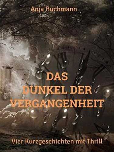 Das Dunkel der Vergangenheit: Vier Kurzgeschichten mit Thrill