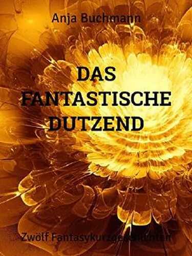 Das fantastische Dutzend: Zwölf Fantasykurzgeschichten