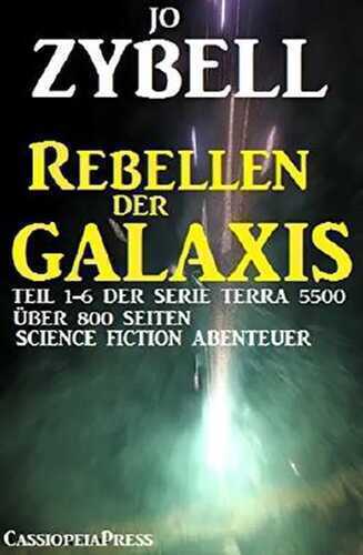Rebellen der Galaxis (Teil 1-6 der Serie TERRA 5500 - Sammelband)