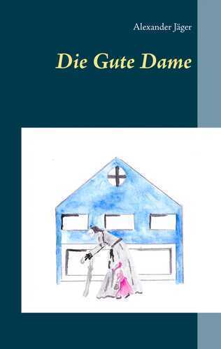 Die Gute Dame — Alexander Jäger