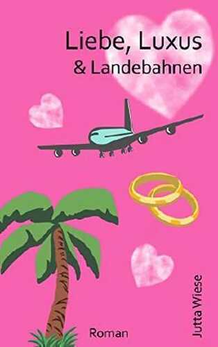 Liebe, Luxus & Landebahnen: Liebesroman