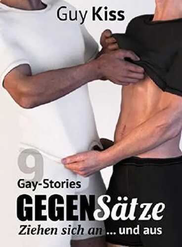 Gegensätze ziehen sich an ... und aus: Gay Stories