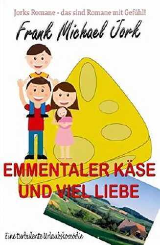 Emmentaler Käse und viel Liebe: Roman