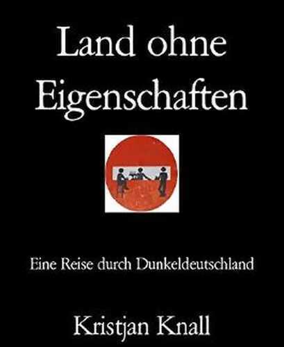 Land ohne Eigenschaften: Eine Reise durch Dunkeldeutschland