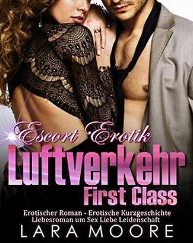 Escort Erotik Luftverkehr First Class Erotischer Roman - Erotische Kurzgeschichte Liebesroman um Sex Liebe Leidenschaft