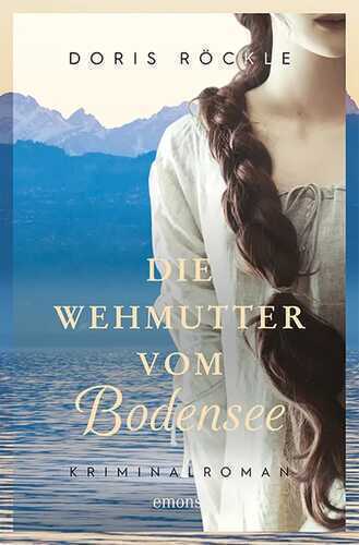 Die Wehmutter vom Bodensee — Doris Röckle