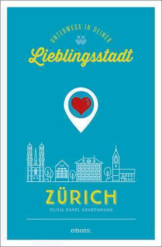 Zürich. Unterwegs in deiner Lieblingsstadt