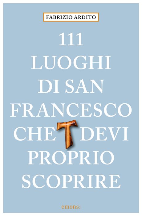 111 luoghi di San Francesco che devi proprio scoprire — Fabrizio Ardito