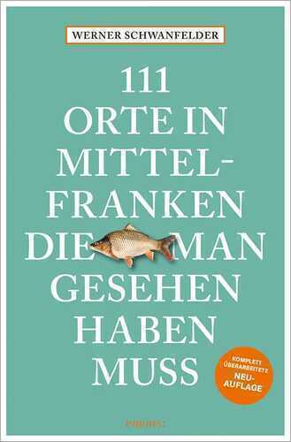 111 Orte in Mittelfranken, die man gesehen haben muss