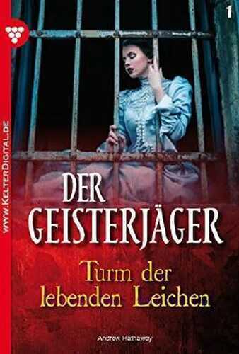 Der Geisterjäger 1 - Gruselroman: Turm der lebenden Leichen (German Edition)