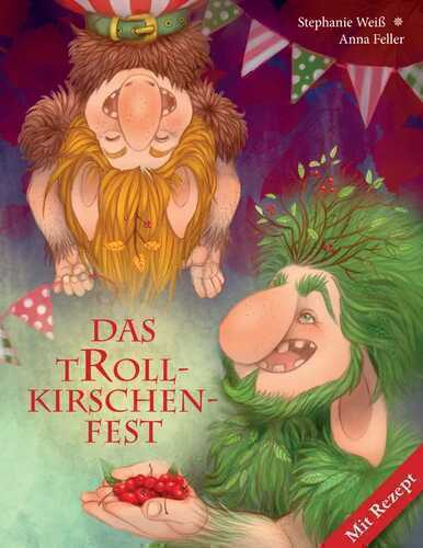 Das Trollkirschenfest — Stephanie Weiß