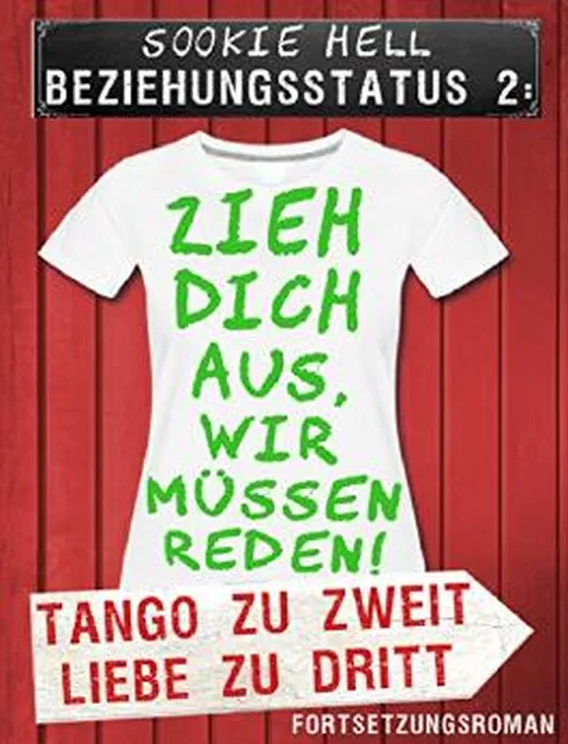 Zieh dich aus, wir müssen reden!: Tango zu zweit, Liebe zu dritt (Beziehungsstatus)