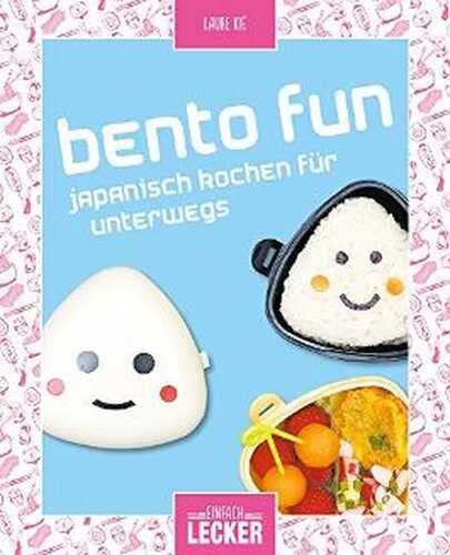 Einfach lecker: Bento fun: Japanisch kochen für unterwegs