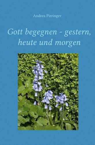 Gott begegnen - gestern, heute und morgen