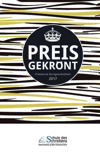 Preisgekrönt - Prämierte Kurzgeschichten 2017