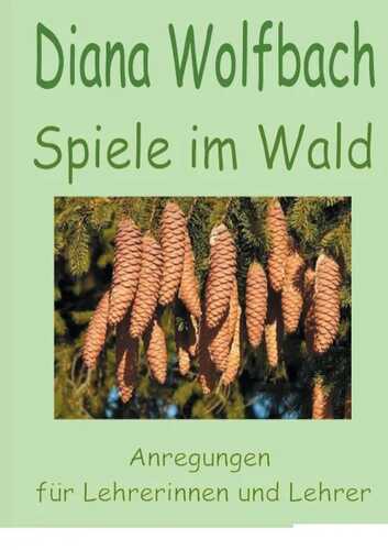 Spiele im Wald: Anregungen für Lehrerinnen und Lehrer