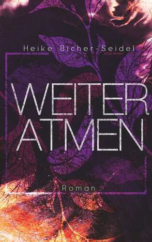 Weiteratmen — Heike Bicher-Seidel