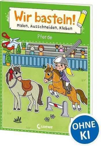 Wir basteln! ab 5 Jahren - Malen, Ausschneiden, Kleben - Pferde