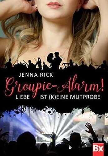 Groupie-Alarm!: Liebe ist (k) eine Mutprobe: Liebe ist (k)eine Mutprobe