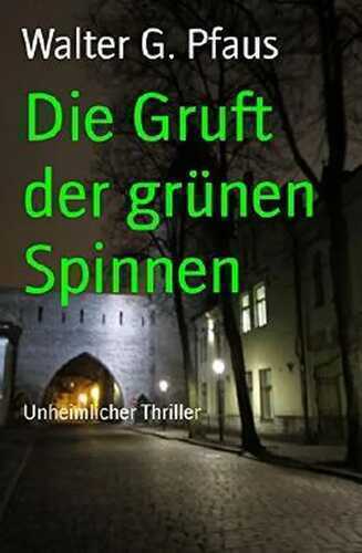 Die Gruft der grünen Spinnen: Unheimlicher Thriller