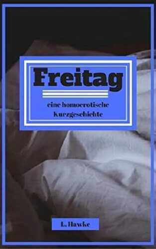 Freitag: eine homoerotische Kurzgeschichte (Wochenende 1)