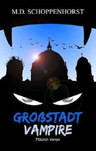 Plötzlich Vampir (Großstadtvampire 1) — M.D. Schoppenhorst
