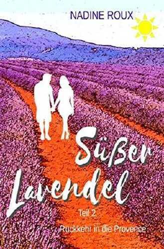 Süßer Lavendel - Rückkehr in die Provence: Teil 2