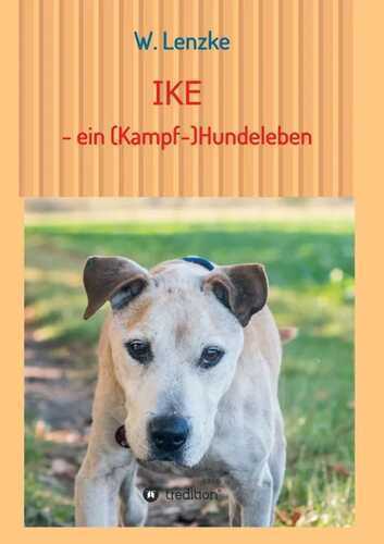 IKE - ein (Kampf-)Hundeleben