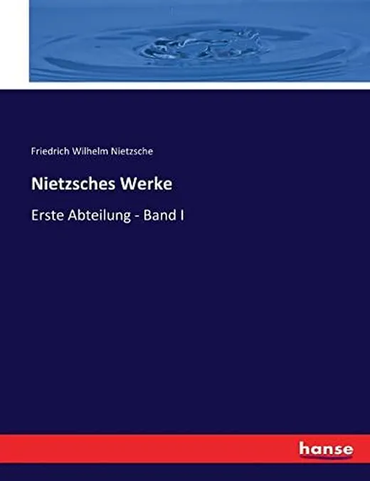 Nietzsches Werke: Erste Abteilung - Band I