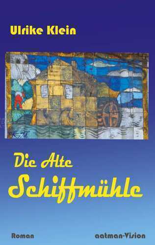 Die Alte Schiffmühle — Ulrike Klein