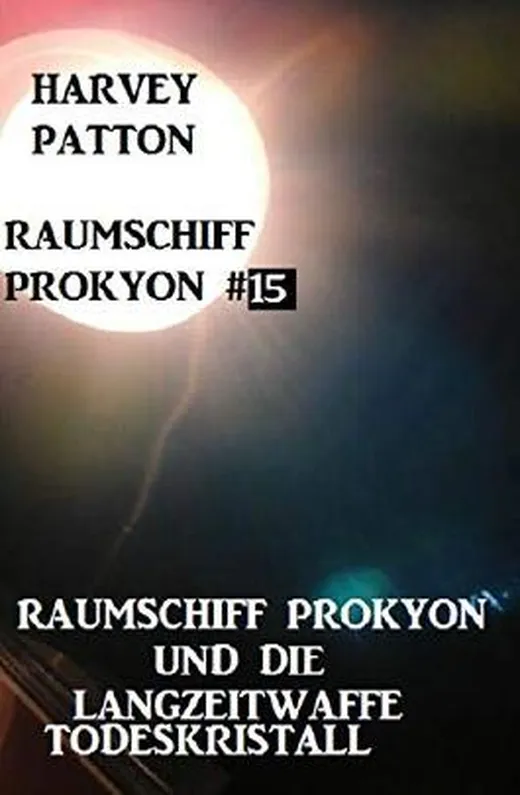 Raumschiff Prokyon und die Langzeitwaffe Todeskristall Raumschiff Prokyon #15