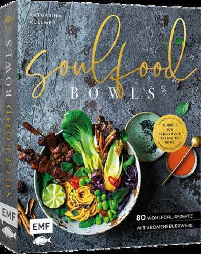 Soulfood Bowls – 80 Wohlfühl-Rezepte mit Aromenfeuerwerk