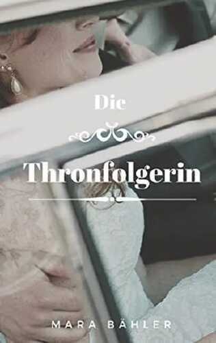 Die Thronfolgerin — Mara Bähler