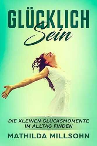 Glücklich sein: Die kleinen Glücksmomente im Alltag finden