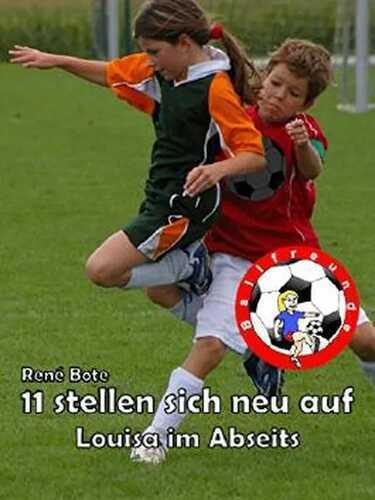 11 stellen sich neu auf: Louisa im Abseits (Die Ballfreunde-Mädchen)