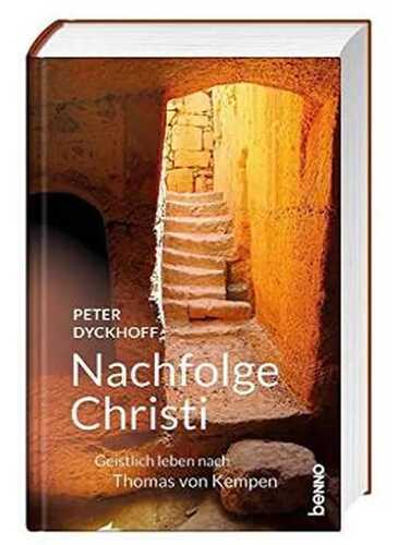 Nachfolge Christi: Geistlich leben nach Thomas von Kempen