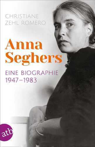 Anna Seghers — Christiane Zehl Romero