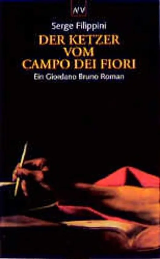 Der Ketzer vom Campo dei Fiori. Ein Giordano Bruno Roman.