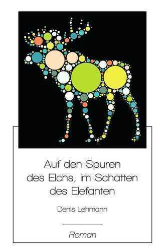 Auf den Spuren des Elchs, im Schatten des Elefanten