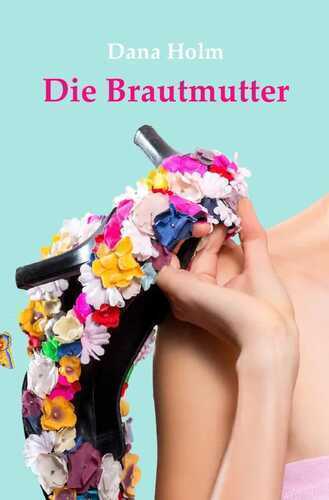 Die Brautmutter — Dana Holm
