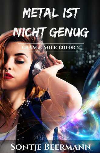 Change Your Color / Metal ist nicht genug