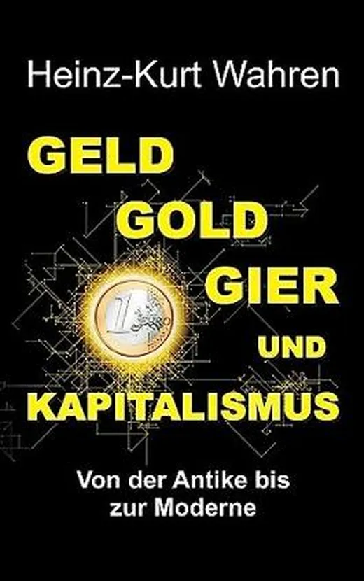 GELD, GOLD, GIER UND KAPITALISMUS: Von der Antike bis zur Moderne – Eine kultur- bzw. sozialhistorische Betrachtung