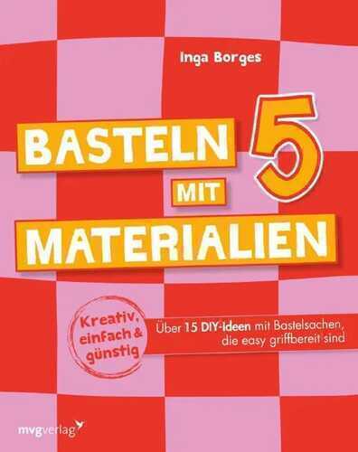 Basteln mit 5 Materialien — Inga Borges