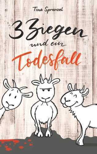 3 Ziegen und ein Todesfall — Tina Sprenzel