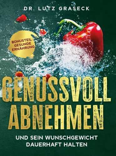 Genussvoll abnehmen und sein Wunschgewicht dauerhaft halten