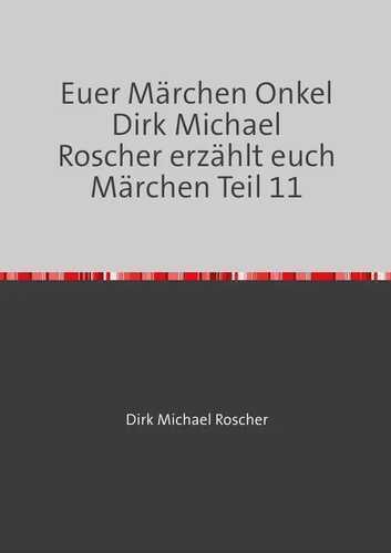 Euer Märchen Onkel Dirk Michael Roscher erzählt euch Märchen! / Euer Märchen Onkel Dirk Michael Roscher erzählt euch Märchen Teil 11