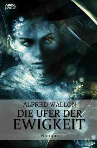DIE UFER DER EWIGKEIT — Alfred Wallon