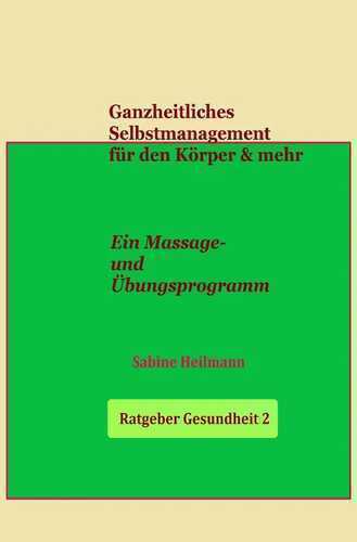 Gesundheit / Ganzheitliches Selbstmanagement für den Körper & mehr - Ratgeber Gesundheit 2